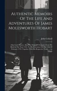 Produktbild: Authentic Memoirs Of The Life And Adventures Of James Molesworth Hobart: (alias Lord Massey, Alias The Duke Of Ormond, ) From His Birth In The Year 17
