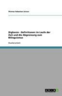 Produktbild: Diglossie - Definitionen im Laufe der Zeit und die Abgrenzung zum Bilinguismus