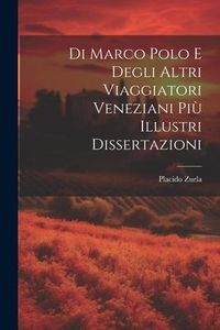 Produktbild: Di Marco Polo E Degli Altri Viaggiatori Veneziani Pi&ugrave; Illustri Dissertazioni