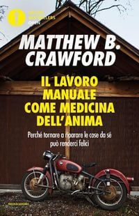 Produktbild: Il lavoro manuale come medicina dell'anima. Perch&eacute; tornare a riparare le cose da s&eacute; pu&ograve; renderci felici