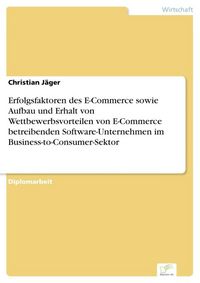 Produktbild: Erfolgsfaktoren des E-Commerce sowie Aufbau und Erhalt von Wettbewerbsvorteilen