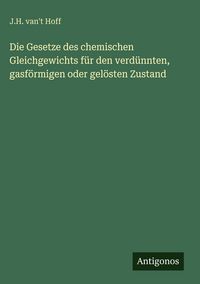 Produktbild: Die Gesetze des chemischen Gleichgewichts f&uuml;r den verd&uuml;nnten, gasf&ouml;rmigen oder gel&ouml;sten Zustand
