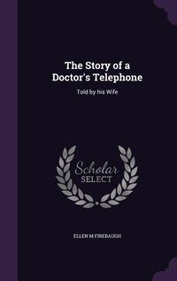 Produktbild: The Story of a Doctor's Telephone: Told by his Wife