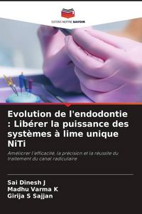 Produktbild: Evolution de l'endodontie : Lib&eacute;rer la puissance des syst&egrave;mes &agrave; lime unique NiTi