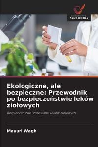Produktbild: Ekologiczne, ale bezpieczne: Przewodnik po bezpiecze&iquest;stwie lek&oacute;w zio&iquest;owych