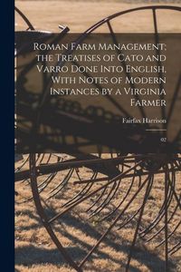 Produktbild: Roman Farm Management; the Treatises of Cato and Varro Done Into English, With Notes of Modern Instances by a Virginia Farmer: 02