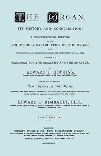 Produktbild: Hopkins - The Organ, its History and Construction ... preceded by Rimbault - New History of the Organ [Facsimile reprint of 1877 edition, 816 pages]