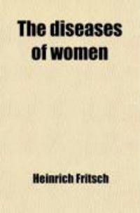 Produktbild: The Diseases of Women; A Manual for Physicians and Students
