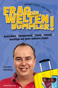Produktbild: Frag den Weltenbummler! Australien, Neuseeland, Tahiti, Hawaii, Ausfl&uuml;ge auf zehn weitere Inseln