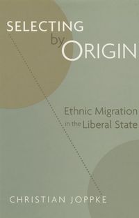 Produktbild: Joppke, C: Selecting by Origin - Ethnic Migration in the Lib