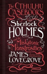 Produktbild: The Cthulhu Casebooks - Sherlock Holmes and the Miskatonic Monstrosities
