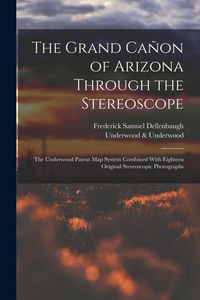 Produktbild: The Grand Ca&ntilde;on of Arizona Through the Stereoscope: The Underwood Patent Map System Combined With Eighteen Original Stereoscopic Photographs
