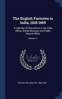 Produktbild: The English Factories in India, 1618-1669: A Calendar of Documents in the India Office, British Museum and Public Record Office; Volume 11