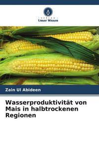 Produktbild: Wasserproduktivit&auml;t von Mais in halbtrockenen Regionen