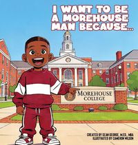 Produktbild: I Want To Be A Morehouse Man Because...