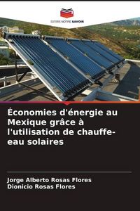 Produktbild: &Eacute;conomies d'&eacute;nergie au Mexique gr&acirc;ce &agrave; l'utilisation de chauffe-eau solaires