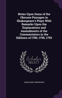 Produktbild: Notes Upon Some of the Obscure Passages in Shakespeare's Plays With Remarks Upon the Explanations and Amendments of the Commentators in the Editions of 1785, 1790, 1793