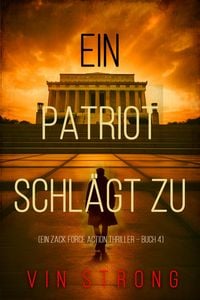 Produktbild: Ein Patriot schl&auml;gt zu (Ein Zack Force Action Thriller - Buch 4)