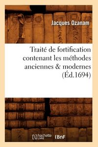Produktbild: Trait&eacute; de fortification contenant les m&eacute;thodes anciennes & modernes (&Eacute;d.1694)