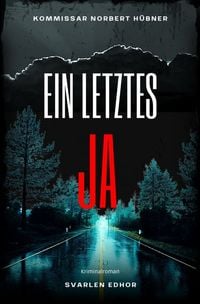 Produktbild: Kommissar Norbert H&uuml;bner ermittelt / EIN LETZTES JA: Kriminalroman - Kommissar Norbert H&uuml;bner 14: Buchhandelsausgabe: Cover matt, Format: 12x19 cm