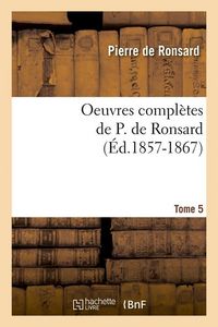 Produktbild: Oeuvres compl&egrave;tes de P. de Ronsard. Tome 5 (&Eacute;d.1857-1867)