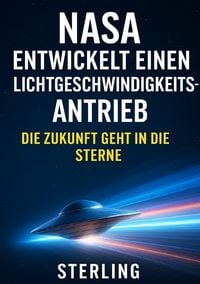 Produktbild: NASA entwickelt einen Lichtgeschwindigkeitsantrieb I Die Zukunft geht in die Sterne