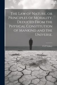 Produktbild: The law of Nature, or Principles of Morality, Deduced From the Physical Constitution of Mankind and the Universe.