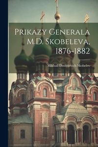 Produktbild: Prikazy Generala M.D. Skobeleva, 1876-1882