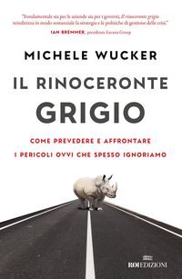 Produktbild: Il rinoceronte grigio. Come prevedere e affrontare i pericoli ovvi che spesso ignoriamo