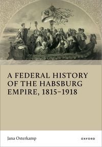 Produktbild: A Federal History of the Habsburg Empire, 1815-1918