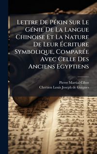 Produktbild: Lettre De P&Atilde;(c)kin Sur Le G&Atilde;(c)nie De La Langue Chinoise Et La Nature De Leur &Atilde;criture Symbolique, Compar&Atilde;(c)e Avec Celle Des Anciens Egyptiens