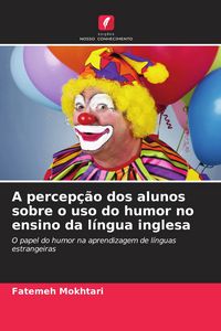Produktbild: A percep&ccedil;&atilde;o dos alunos sobre o uso do humor no ensino da l&iacute;ngua inglesa