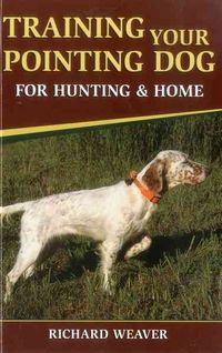 Produktbild: Weaver, R: Training Your Pointing Dog