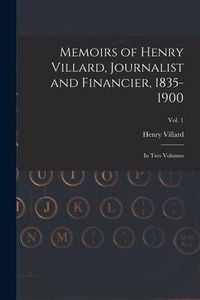 Produktbild: Memoirs of Henry Villard, Journalist and Financier, 1835-1900: in Two Volumes; vol. 1