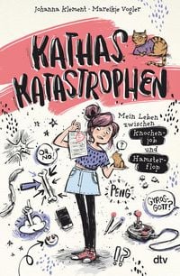 Kathas Katastrophen – Mein Leben zwischen Knochenjob und Hamsterflop von Johanna Klement