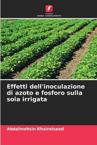 Produktbild: Effetti dell'inoculazione di azoto e fosforo sulla soia irrigata