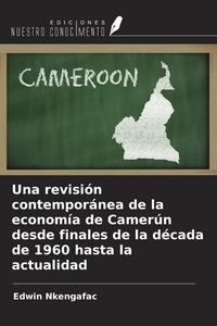 Produktbild: Una revisi&oacute;n contempor&aacute;nea de la econom&iacute;a de Camer&uacute;n desde finales de la d&eacute;cada de 1960 hasta la actualidad