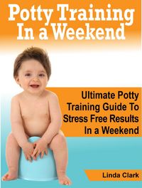 Produktbild: Potty Training In a Weekend: Ultimate Potty Training Guide To Stress Free Results In a Weekend
