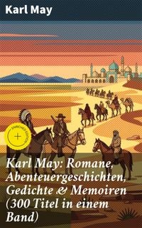 Produktbild: Karl May: Romane, Abenteuergeschichten, Gedichte & Memoiren (300 Titel in einem Band)