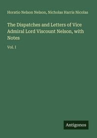 Produktbild: The Dispatches and Letters of Vice Admiral Lord Viscount Nelson, with Notes