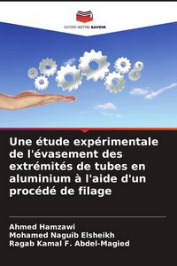 Produktbild: Une &eacute;tude exp&eacute;rimentale de l'&eacute;vasement des extr&eacute;mit&eacute;s de tubes en aluminium &agrave; l'aide d'un proc&eacute;d&eacute; de filage