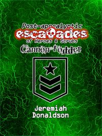 Produktbild: Post-apocalyptic Escapades of Heroes & Scrubs: Cannon Fodder (Post-apocalyptic Escapades of Heroes and Scrubs, #3)