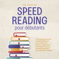 Produktbild: Speed Reading pour d&eacute;butants: Comment augmenter consid&eacute;rablement votre vitesse de lecture, comprendre davantage et mieux m&eacute;moriser gr&acirc;ce &agrave; des m&eacute;thodes simples