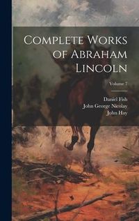 Produktbild: Complete Works of Abraham Lincoln; Volume 7
