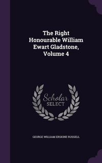 Produktbild: The Right Honourable William Ewart Gladstone, Volume 4