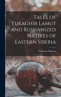 Produktbild: Tales of Yukaghir Lamut and Russianized Natives of Eastern Siberia