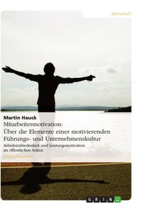 Produktbild: Mitarbeitermotivation: &Uuml;ber die Elemente einer motivierenden F&uuml;hrungs- und Unternehmenskultur