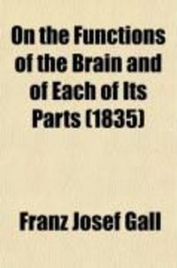 Produktbild: On the Functions of the Brain and of Each of Its Parts (Volume 6); Critical Review of Some Anatomico-Physiological Works; With an Explanation