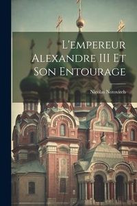Produktbild: L'empereur Alexandre III Et Son Entourage