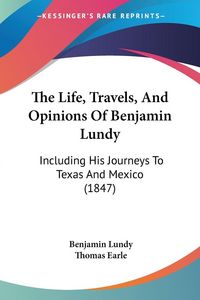 Produktbild: The Life, Travels, And Opinions Of Benjamin Lundy